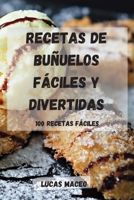 Recetas de Buñuelos Fáciles Y Divertidas: 100 Recetas Fáciles 1803502878 Book Cover