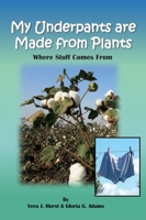 My Underpants are Made from Plants: Where Stuff Comes From 1736768859 Book Cover