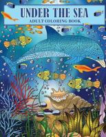 Under the Sea: An Ocean Coloring Adventure for Adults 1545046263 Book Cover