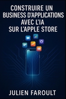 Construire un business d’applications avec l’IA sur l’Apple Store (French Edition) B0FR35CXGC Book Cover