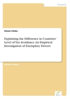 Explaining the Difference in Countries' Level of Tax Avoidance. An Empirical Investigation of Exemplary Drivers 3961168555 Book Cover