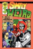 Simply Weird: The (Fake) History of Weird Comics Incorporated, a (Fake) Comic Book Company 1463429428 Book Cover