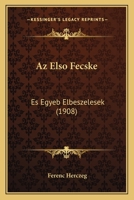 Az Elso Fecske: Es Egyeb Elbeszelesek (1908) 116080401X Book Cover