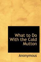 What to Do With the Cold Mutton 1140137719 Book Cover