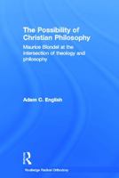 The Possibility of Christian Philosophy (Routledge Radical Orthodoxy) 0415541964 Book Cover