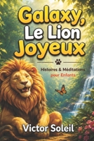 Galaxy, Le Lion Joyeux: Histoires & Méditations pour Enfants B0C63M1VH1 Book Cover