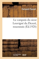Le Carquois Du Sieur Louvigné Du Dézert, Rouennois: D'après Les Fragments D'un Manuscrit Inédit : Et Précédé D'une Vie De L'auteur 2329775059 Book Cover