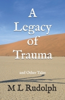 A Legacy of Trauma: and Other Tales B0F4DXQ4X3 Book Cover