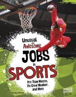 Unusual and Awesome Jobs in Sports: Pro Team Mascot, Pit Crew Member, and More 1491420324 Book Cover