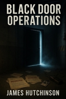 BLACK DOOR OPERATIONS - Volume 1: A Classified Field Manual of Reality Breaches and Hostile Thresholds B0G6LNGY5G Book Cover