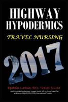Highway Hypodermics: Travel Nursing 2017 193518881X Book Cover