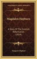 Magdalen Hepburn: A Story of the Scottish Reformation 1104293064 Book Cover