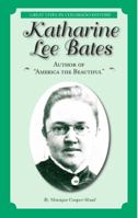 Katharine Lee Bates: Author of “America the Beautiful” (Great Lives in Colorado History) (English and Spanish Edition) (Great Lives in ... Importantes De La Historia De Colorado) 0865411530 Book Cover