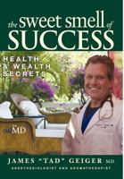 The Sweet Smell of Success Health and Wealth Secrets 1599300885 Book Cover