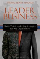 Leader Business: Battle-Tested Leadership Strategies for Any Organization 1533576548 Book Cover