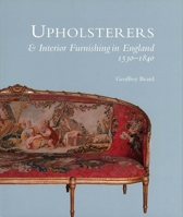 Upholsterers and Interior Furnishing in England, 1530-1840 (Bard Studies in the Decorative Arts) 0300071353 Book Cover