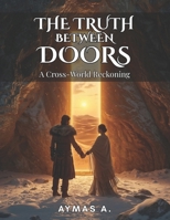 The Truth Between Doors: A Romantic Fantasy of Love, Family, and the Seam Between Worlds B0FVVNV7DN Book Cover