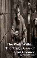 The Wolf Within: The Tragic Case of Jean Grenier B0G5JR37Z6 Book Cover