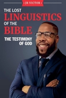 The Lost Linguistics Of The Bible: The Testimony of God B0GKCNTMDK Book Cover