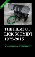 THE FILMS OF RICK SCHMIDT 1975-2015 (2nd Ed., 2nd Printing/'Youtube' COLOR Paperback): NOW INCLUDES 50+ YOUTUBE LINKS to his UNDISCOVERED INDIE CLASSICS! B0FL7H1WWJ Book Cover