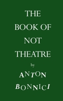 The Book of Not Theatre 248825617X Book Cover