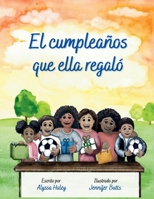 El Cumpleaños Que Ella Regaló (Spanish Edition) B0GHF8MY8P Book Cover