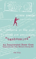 Bamboozled: An Incarcerated Boxer Goes Undercover for John McCain's Boxing Bill 1621065855 Book Cover