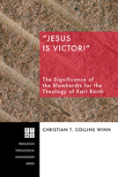 Jesus Is Victor!: The Significance of the Blumhardts for the Theology of Karl Barth (Princeton Theological Monograph) 1556351801 Book Cover