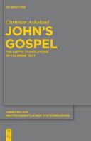 John's Gospel: The Coptic Translations of Its Greek Text 3110281384 Book Cover