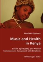 Music and Health in Kenya - Sound, Spirituality, and Altered Consciousness Juxtaposed with Emotions 3836429241 Book Cover