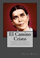 El Camino Cristo: Conozca Los Pasos a Seguir Para Alcanzar La Paz Interior, La Seguridad de la Salvaci�n Y Una Plena Transformaci�n En Cristo 1542995000 Book Cover