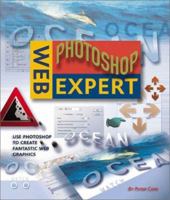 Web Photoshop Expert: Use Photoshop to Create Fantastic Web Graphics 1586636812 Book Cover