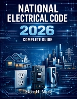 National Electrical Code Changes 2026: A Clear, Practical Guide to the Latest NEC Updates, Safety Rules, Load Calculations, EV Requirements, and Inspection-Ready Compliance B0GGQXQZR5 Book Cover