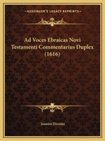 Ad Voces Ebraicas Novi Testamenti Commentarius Duplex (1616) 1164559044 Book Cover
