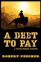 A Debt to Pay: A Western Frontier Adventure 1795863153 Book Cover