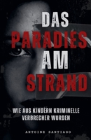Das Paradies am Strand Wie aus Kindern Kriminelle Verbrecher wurden (German Edition) B0FR7T3798 Book Cover