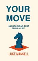 YOUR MOVE: 365 Decisions That Build a Life B0G57HNPY8 Book Cover