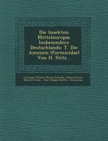 Die Insekten Mitteleuropas Insbesondere Deutschlands: T. Die Ameisen (Formicidae) Von H. Stitz... 1249657407 Book Cover