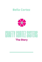 Crafty Cortez Sisters: The Story B08P1NHKQ5 Book Cover