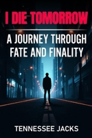 I Die Tomorrow B0F1KM84TV Book Cover