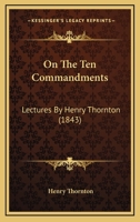 On The Ten Commandments: Lectures By Henry Thornton 1437042767 Book Cover