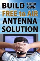 Build Your Own Free To Air Antenna Solution 1492919055 Book Cover