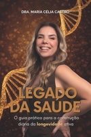 Legado da Saúde: O guia prático para a construção diária da longevidade ativa (Portuguese Edition) B0GXL7L455 Book Cover