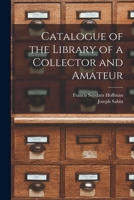 Catalogue of the library of a collector and amateur 1015180094 Book Cover