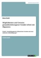 M�glichkeiten und Grenzen gesundheitsbezogener Sozialer Arbeit mit Migranten: Projekt "Sozialp�dagogisches bildnerisches Gestalten mit einer t�rkischen Selbsthilfegruppe 3656592594 Book Cover