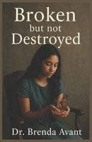 Broken but not Destroyed B0H72W2HNP Book Cover