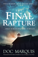 The Final Rapture: What We Know About the End Times Only Scratches the Surface 162999183X Book Cover