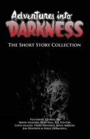 Adventures Into Darkness: The Short Story Collection 1537154265 Book Cover