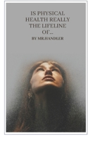 Is Physical Health Really the Lifeline of…: Beyond Appearances: The Real Meaning of Health and Happiness B0F1GHR76S Book Cover