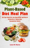 Plant-Based Diet Meal Plan: The Plant-Based Diet for Losing Weight and Healthy Eating with a 3-Weeks Meal Plan and Easy Recipes 1670445259 Book Cover